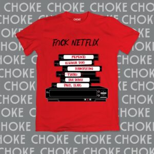 CHOKE F*ck Netflix t-shirt